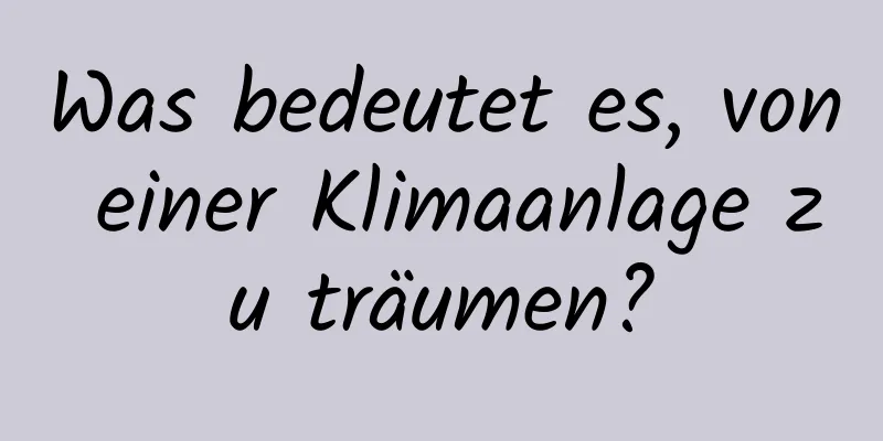 Was bedeutet es, von einer Klimaanlage zu träumen?