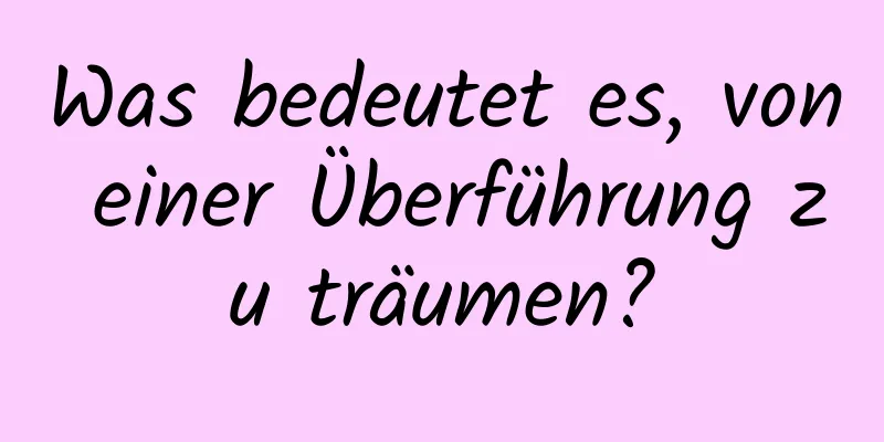 Was bedeutet es, von einer Überführung zu träumen?