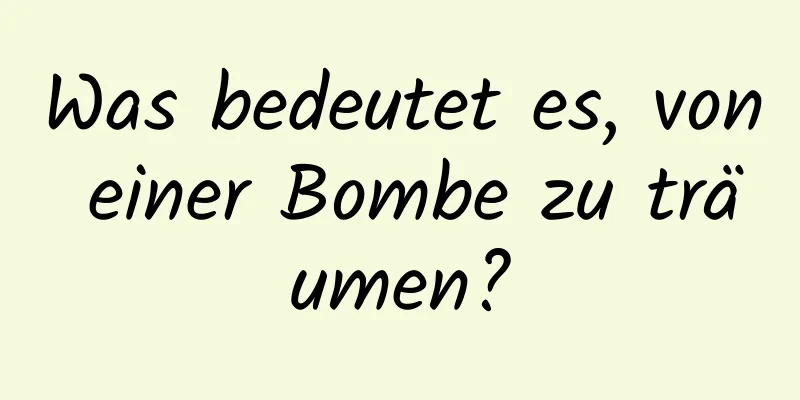 Was bedeutet es, von einer Bombe zu träumen?