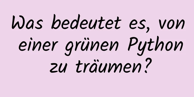 Was bedeutet es, von einer grünen Python zu träumen?