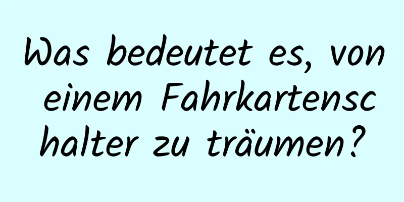 Was bedeutet es, von einem Fahrkartenschalter zu träumen?