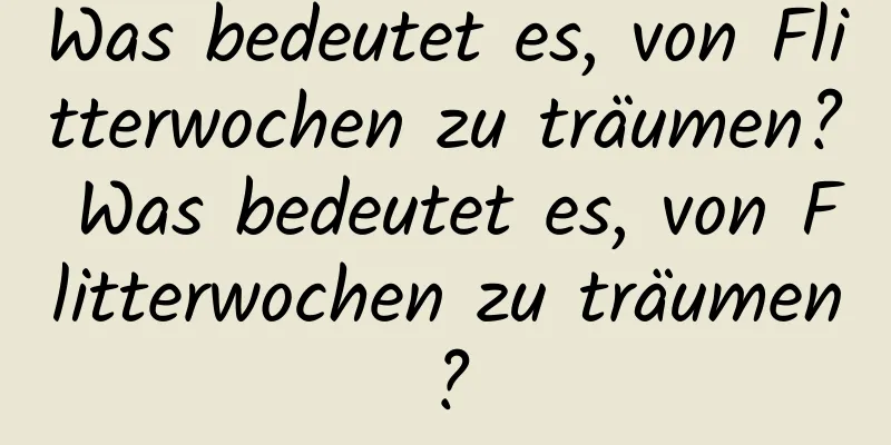 Was bedeutet es, von Flitterwochen zu träumen? Was bedeutet es, von Flitterwochen zu träumen?