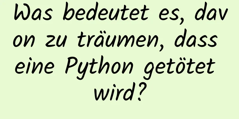 Was bedeutet es, davon zu träumen, dass eine Python getötet wird?