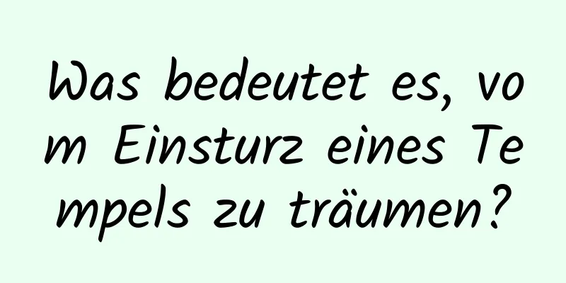 Was bedeutet es, vom Einsturz eines Tempels zu träumen?