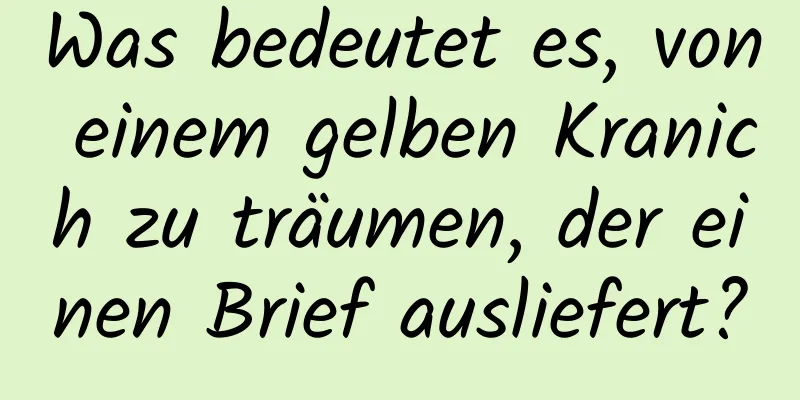 Was bedeutet es, von einem gelben Kranich zu träumen, der einen Brief ausliefert?