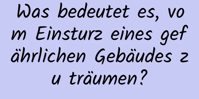 Was bedeutet es, vom Einsturz eines gefährlichen Gebäudes zu träumen?