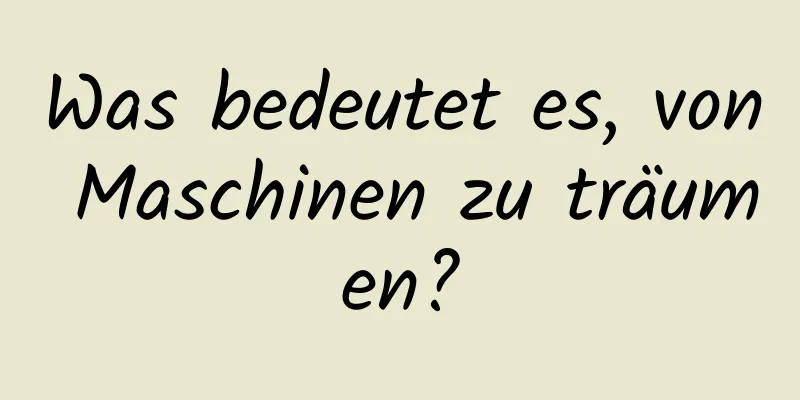 Was bedeutet es, von Maschinen zu träumen?