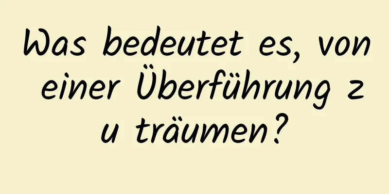 Was bedeutet es, von einer Überführung zu träumen?