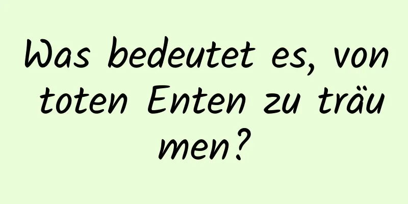 Was bedeutet es, von toten Enten zu träumen?