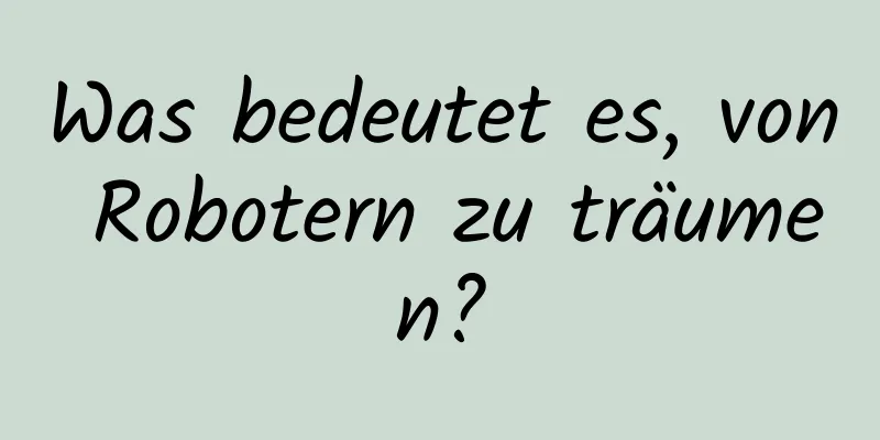 Was bedeutet es, von Robotern zu träumen?