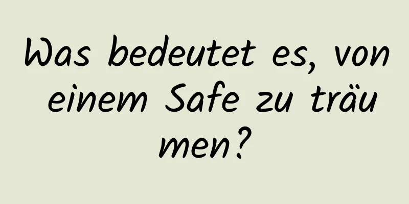 Was bedeutet es, von einem Safe zu träumen?