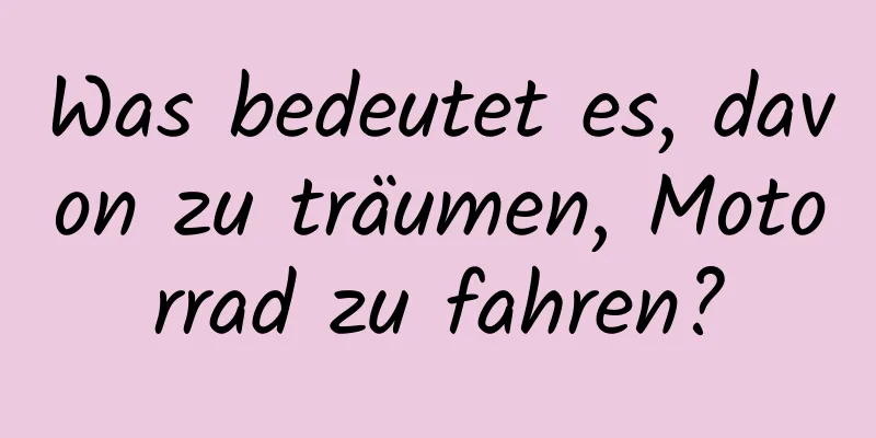 Was bedeutet es, davon zu träumen, Motorrad zu fahren?