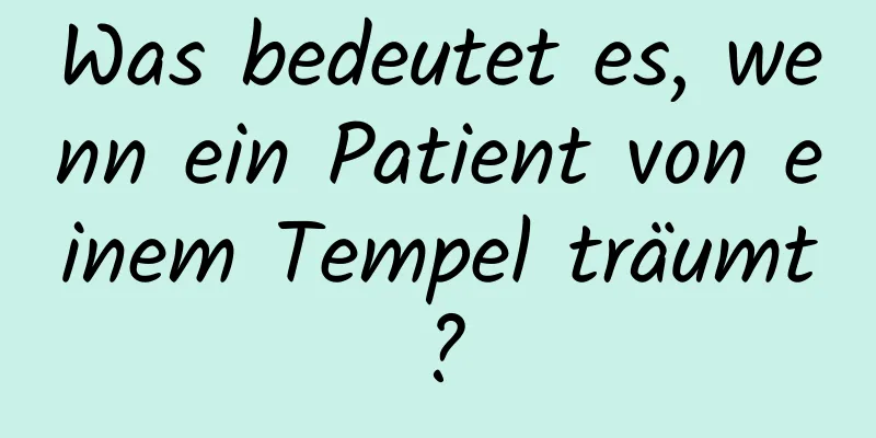 Was bedeutet es, wenn ein Patient von einem Tempel träumt?