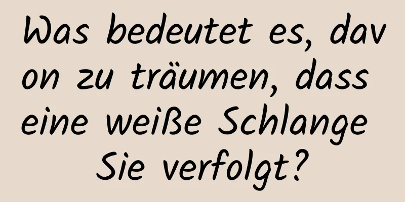 Was bedeutet es, davon zu träumen, dass eine weiße Schlange Sie verfolgt?