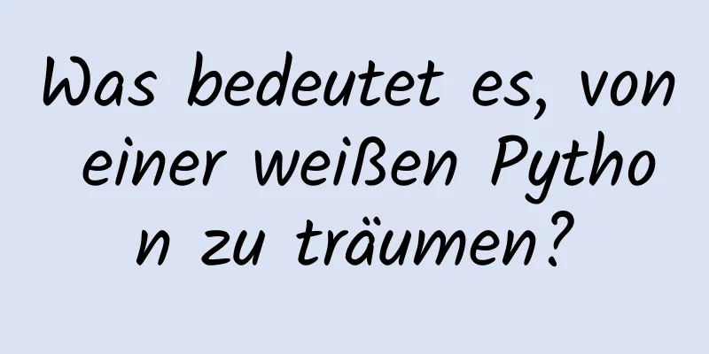 Was bedeutet es, von einer weißen Python zu träumen?