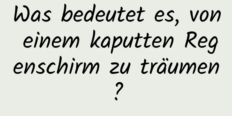 Was bedeutet es, von einem kaputten Regenschirm zu träumen?