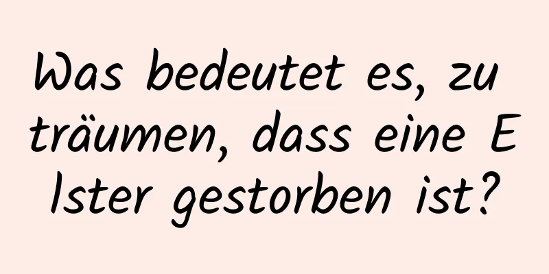 Was bedeutet es, zu träumen, dass eine Elster gestorben ist?