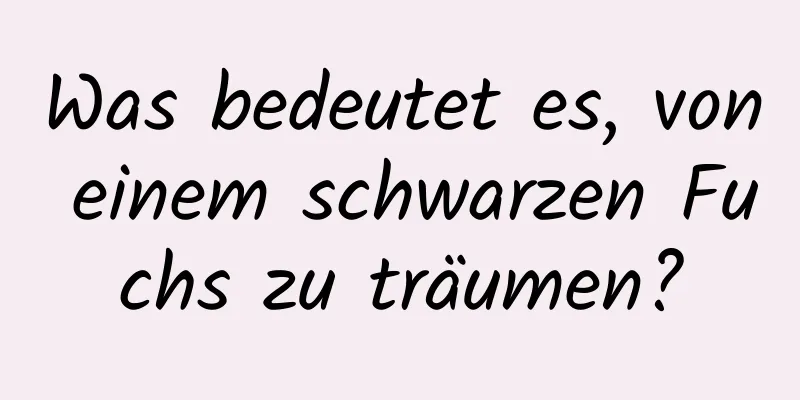 Was bedeutet es, von einem schwarzen Fuchs zu träumen?