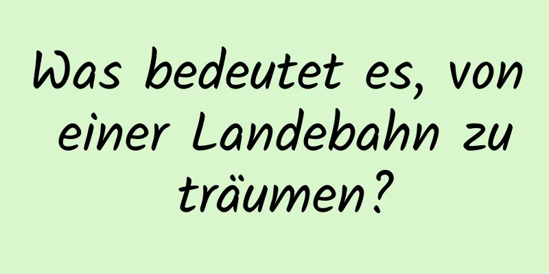 Was bedeutet es, von einer Landebahn zu träumen?