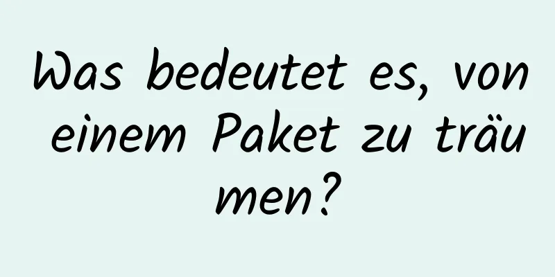 Was bedeutet es, von einem Paket zu träumen?