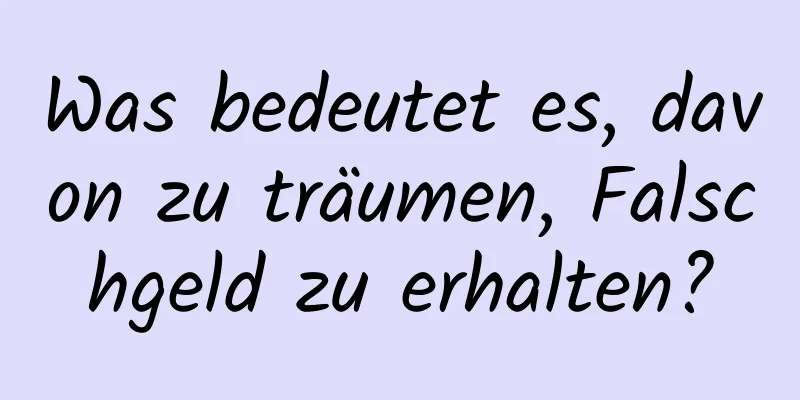 Was bedeutet es, davon zu träumen, Falschgeld zu erhalten?