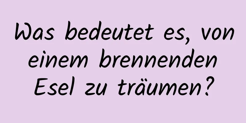 Was bedeutet es, von einem brennenden Esel zu träumen?