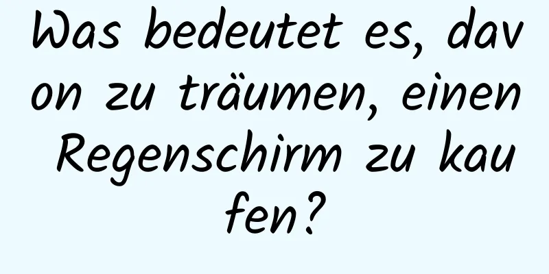 Was bedeutet es, davon zu träumen, einen Regenschirm zu kaufen?