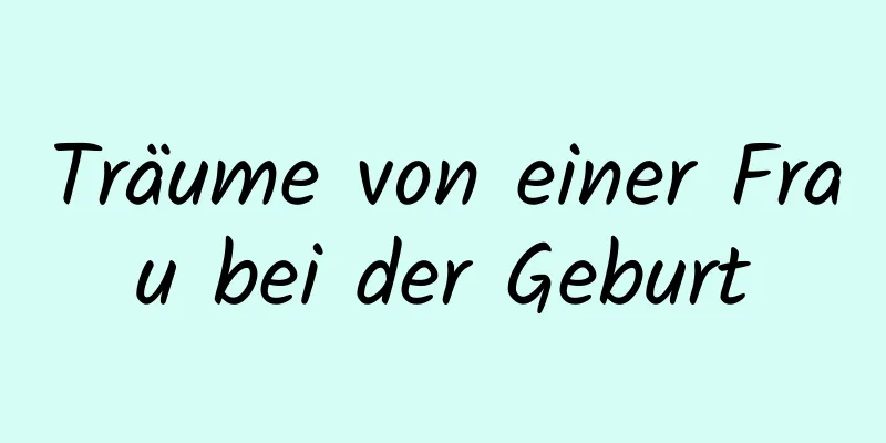 Träume von einer Frau bei der Geburt