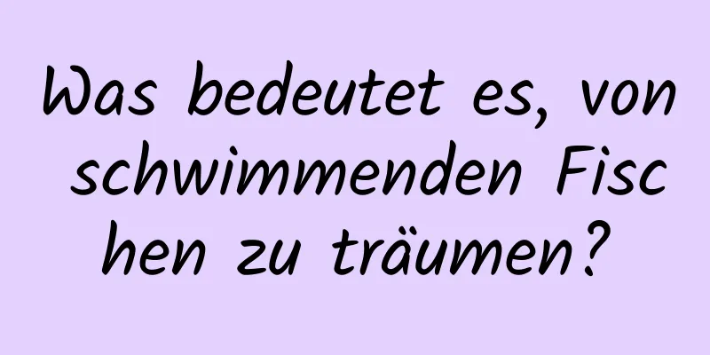 Was bedeutet es, von schwimmenden Fischen zu träumen?