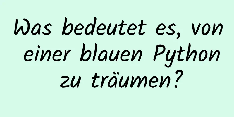 Was bedeutet es, von einer blauen Python zu träumen?