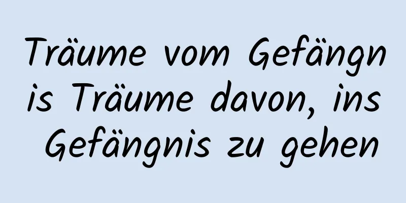 Träume vom Gefängnis Träume davon, ins Gefängnis zu gehen