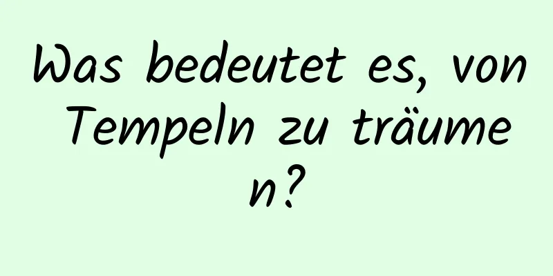 Was bedeutet es, von Tempeln zu träumen?