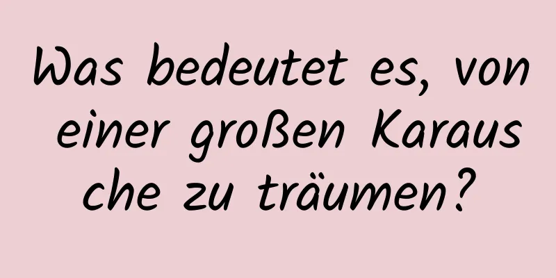 Was bedeutet es, von einer großen Karausche zu träumen?