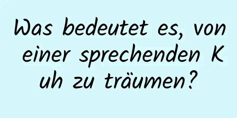 Was bedeutet es, von einer sprechenden Kuh zu träumen?