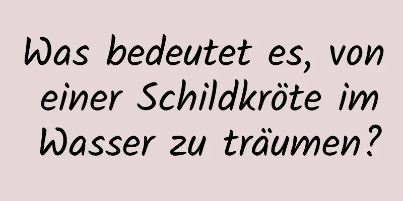 Was bedeutet es, von einer Schildkröte im Wasser zu träumen?