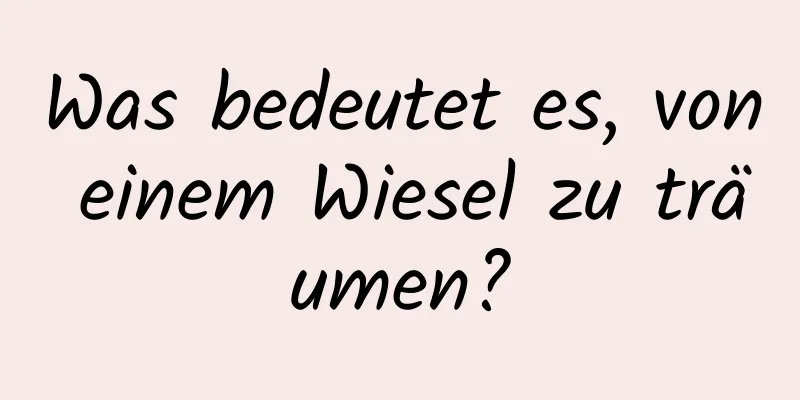 Was bedeutet es, von einem Wiesel zu träumen?