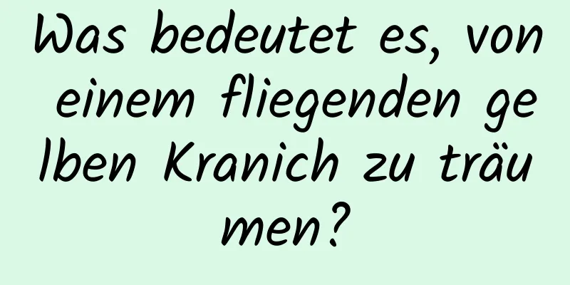 Was bedeutet es, von einem fliegenden gelben Kranich zu träumen?