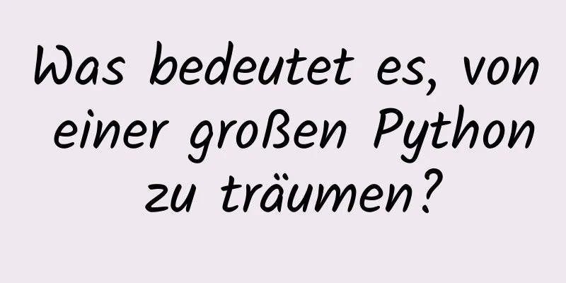 Was bedeutet es, von einer großen Python zu träumen?