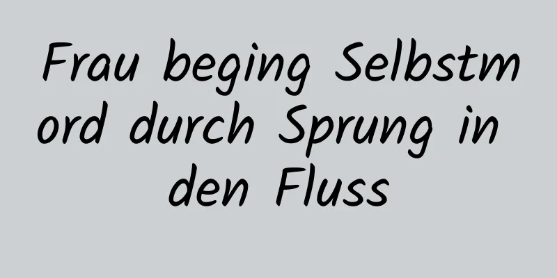 Frau beging Selbstmord durch Sprung in den Fluss