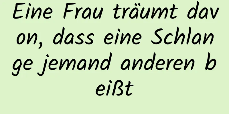 Eine Frau träumt davon, dass eine Schlange jemand anderen beißt