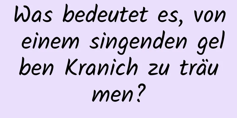 Was bedeutet es, von einem singenden gelben Kranich zu träumen?