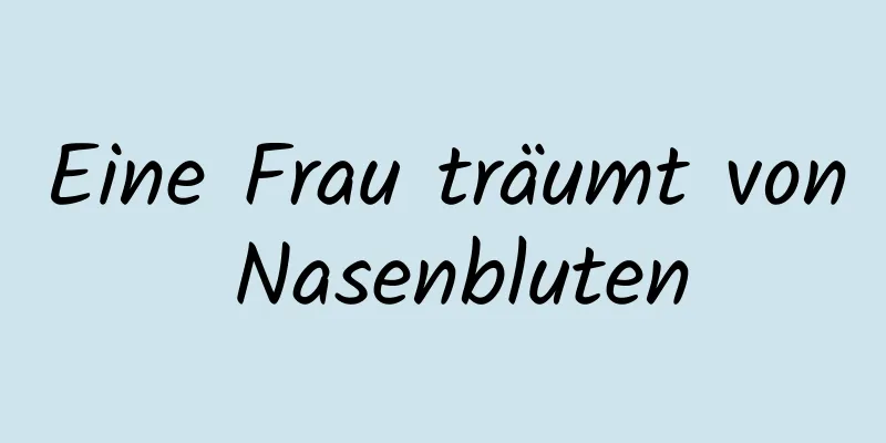 Eine Frau träumt von Nasenbluten