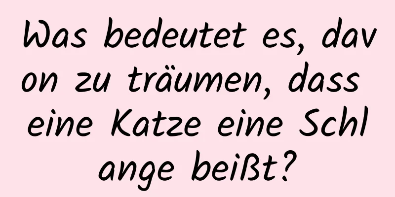 Was bedeutet es, davon zu träumen, dass eine Katze eine Schlange beißt?