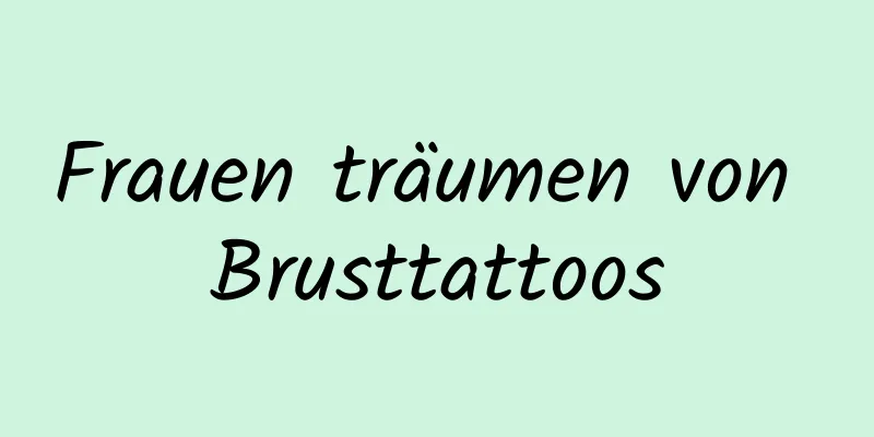 Frauen träumen von Brusttattoos