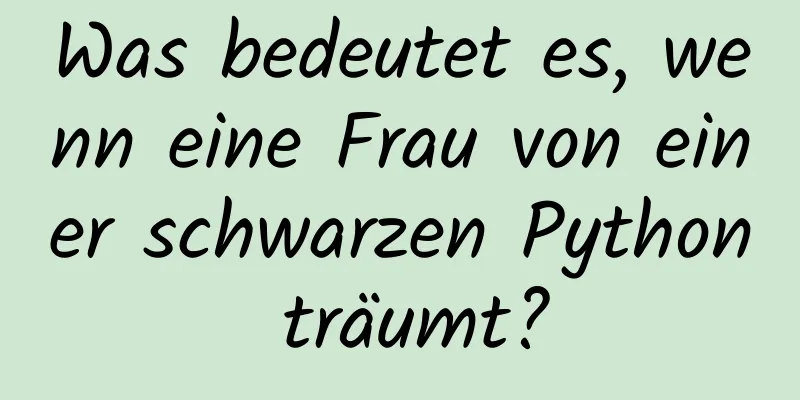 Was bedeutet es, wenn eine Frau von einer schwarzen Python träumt?