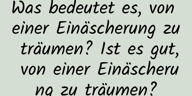 Was bedeutet es, von einer Einäscherung zu träumen? Ist es gut, von einer Einäscherung zu träumen?