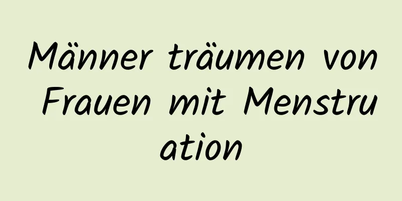 Männer träumen von Frauen mit Menstruation