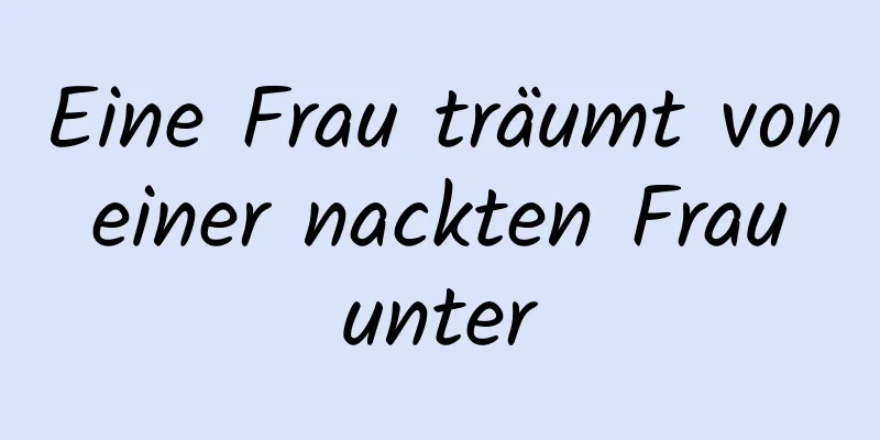 Eine Frau träumt von einer nackten Frau unter