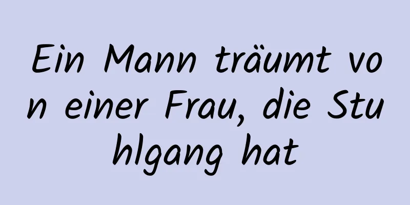 Ein Mann träumt von einer Frau, die Stuhlgang hat