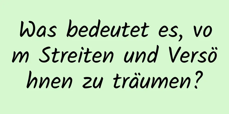 Was bedeutet es, vom Streiten und Versöhnen zu träumen?